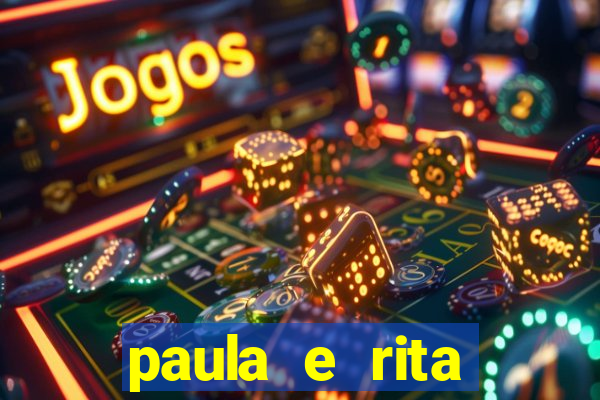 paula e rita compraram muitas cartelas no bingo e gastaram